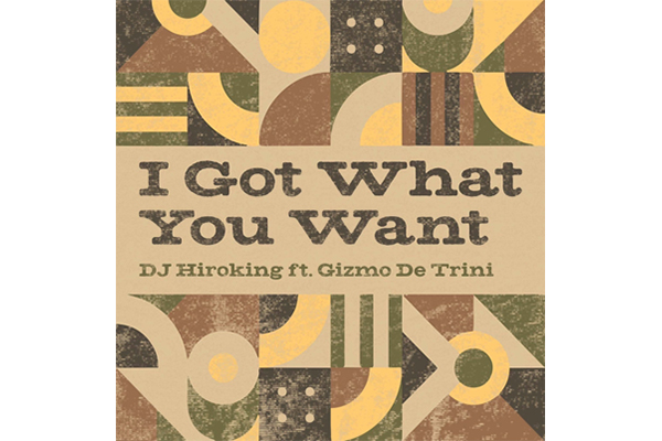 DJ Hiroking feat. Gizmo De Trini<br>IGotWhatYouWant_ShortVer[30sec]